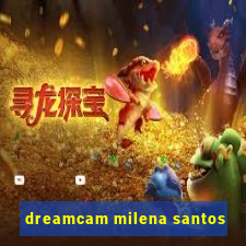 dreamcam milena santos